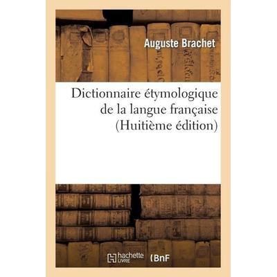 Dictionnaire Étymologique de la Langue Française (8ème Édition), Taschenbuch von Auguste Brachet, Hachette Books Ireland, 978-2-01-219291-1
