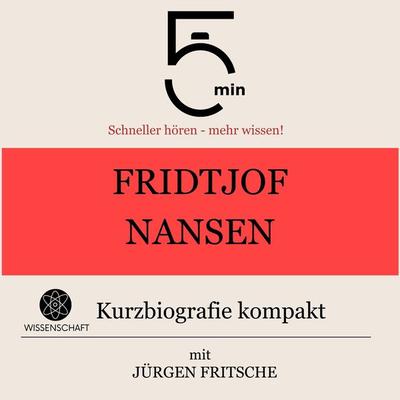 Fridtjof Nansen: Kurzbiografie kompakt - 5 Minuten,5 Minuten Biografien,Jürgen Fritsche, Audio, 9783754506424