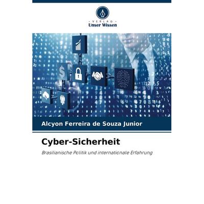 Cyber-Sicherheit, Taschenbuch von Alcyon Ferreira de Souza Junior, Verlag Unser Wissen, 978-620-7-30714-2