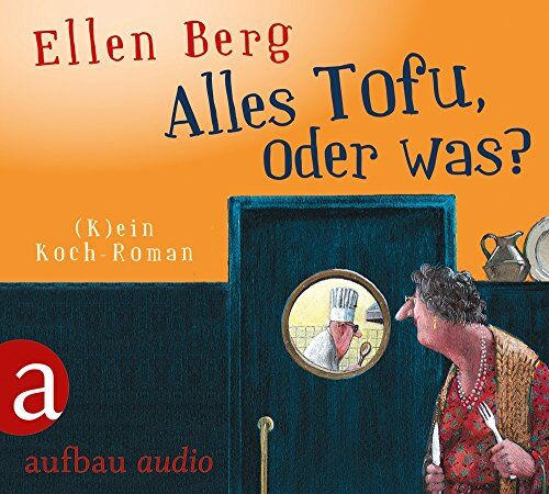 Ellen Berg - Alles Tofu, oder was?: (K)ein Koch-Roman. Gelesen von Tessa Mittestaedt - Preis vom 12.10.2026 11:37:12 h