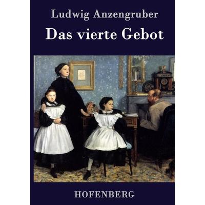 Das vierte Gebot, Gebundene Ausgabe von Ludwig Anzengruber, BoD - Books on Demand, 978-3-8430-4120-1