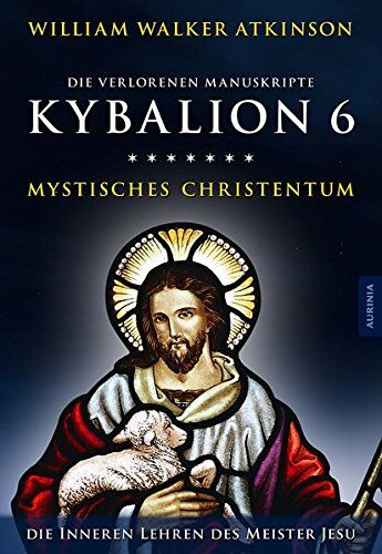 Drei Eingeweihte - Kybalion 6 - Mystisches Christentum: Die geheimen Lehren des Meister Jesu - Preis vom 05.10.2026 03:47:11 h