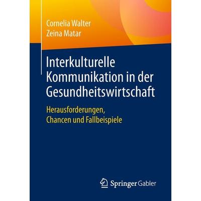 Interkulturelle Kommunikation in der Gesundheitswirtschaft, Taschenbuch von Cornelia Walter,Zeina Matar, Springer Fachmedien Wiesbaden GmbH,