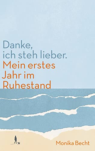 Monika Becht - Danke, ich steh lieber.: Mein erstes Jahr im Ruhestand - Preis vom 04.10.2026 03:51:26 h