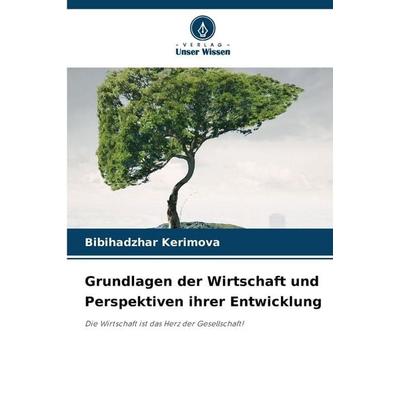 Grundlagen der Wirtschaft und Perspektiven ihrer Entwicklung, Taschenbuch von Bibihadzhar Kerimova, Verlag Unser Wissen, 978-620-9-29239-2