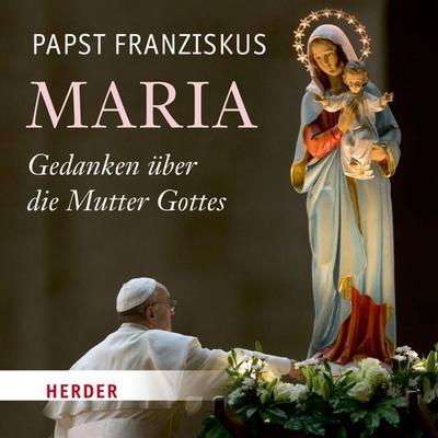 Maria - Papst Franziskus, Audio, 9783451881565