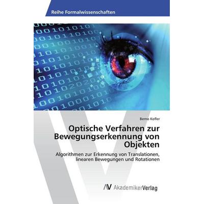 Optische Verfahren zur Bewegungserkennung von Objekten, Taschenbuch von Berno Kofler, AV Akademikerverlag, 978-3-639-47956-0