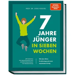 7 Jahre jünger in 7 Wochen, Ratgeber von Prof. Dr. Sven Voelpel, Jan-Peter Westermann, Bettina Matthaei