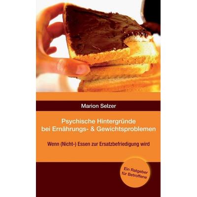 Psychische Hintergründe bei Ernährungs- und Gewichtsproblemen, Taschenbuch von Marion Selzer, Tredition