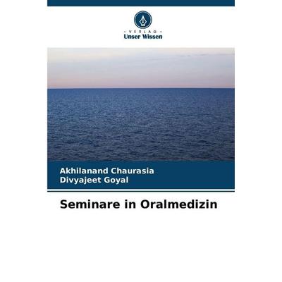 Seminare in Oralmedizin, Taschenbuch von Akhilanand Chaurasia,Divyajeet Goyal, Verlag Unser Wissen, 978-620-9-27675-0