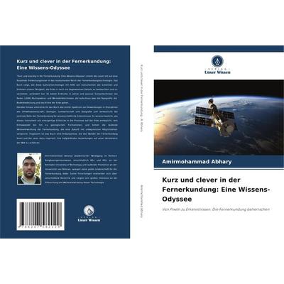 Kurz und clever in der Fernerkundung: Eine Wissens-Odyssee, Taschenbuch von Amirmohammad Abhary, Verlag Unser Wissen, 978-620-7-58212-9