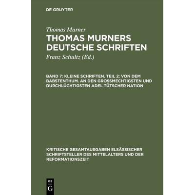 Kleine Schriften. Teil 2: Von dem babstenthum. An den Grossmechtigsten und Durchlüchtigsten adel tütscher nation, Gebundene Ausgabe von Thomas Murner,