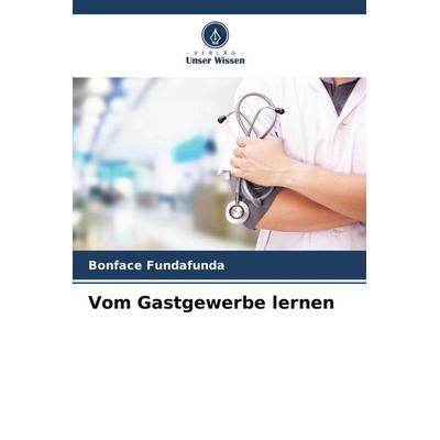 Vom Gastgewerbe lernen, Taschenbuch von Bonface Fundafunda, Verlag Unser Wissen, 978-620-5-74091-0