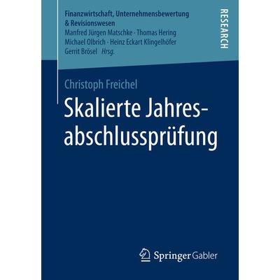 Skalierte Jahresabschlussprüfung, Taschenbuch von Christoph Freichel, Springer Fachmedien Wiesbaden GmbH, 978-3-658-15233-8