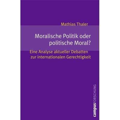 Moralische Politik oder politische Moral?, Taschenbuch von Mathias Thaler, Campus, 978-3-593-38769-7