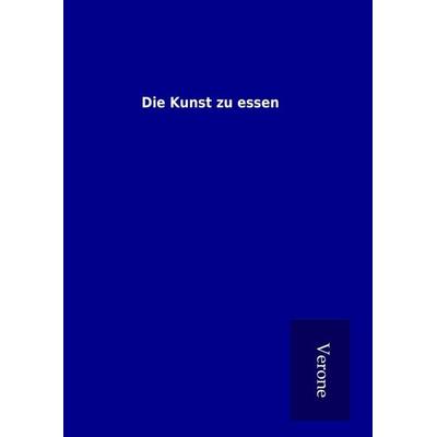 Die Kunst zu essen, Gebundene Ausgabe von , BoD - Books on Demand