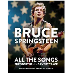 Bruce Springsteen: All the Songs, Sachbücher von Philippe Margotin, Jean-Michel Guesdon