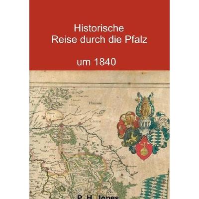 Historische Reise durch die Pfalz um 1840, Taschenbuch von P. H. Jones, Epubli, 978-3-8442-4890-6