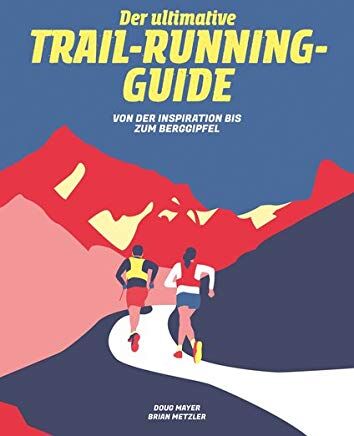 Doug Mayer - Der Ultimative Trail-Running-Guide: Von der Vorbereitung bis zum Berggipfel - Preis vom 09.10.2026 07:28:09 h