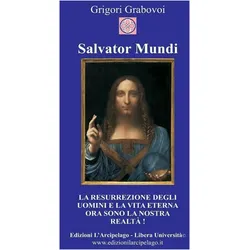Salvator Mundi: La resurrezione degli uomini e la vita eterna ora sono la nostra realtà, Ratgeber von Grigori Grabovoi, Maria Grazia Arecco