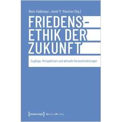 Friedensethik der Zukunft, Fachbücher von Alois Halbmayr, Josef P. Mautner