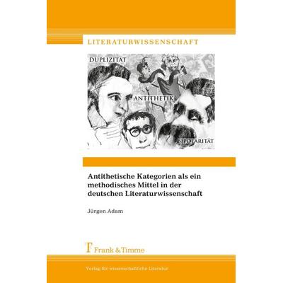 Antithetische Kategorien als ein methodisches Mittel in der deutschen Literaturwissenschaft, Taschenbuch von Jürgen Adam, Frank & Timme,