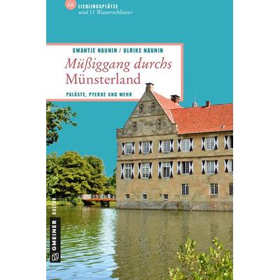Müßiggang durchs Münsterland, Taschenbuch von Swantje Naunin,Ulrike Naunin, Gmeiner-Verlag, 978-3-8392-1707-8