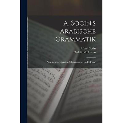 A. Socin's Arabische Grammatik, Taschenbuch von Albert Socin,Carl Brockelmann, Legare Street Press, 978-1-01-805397-4