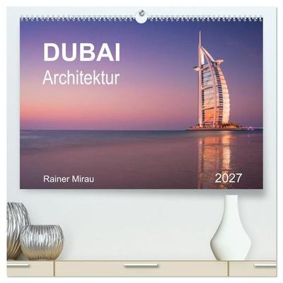 Dubai Architektur 2027 (hochwertiger Premium Wandkalender 2027 DIN A2 quer), Kunstdruck in Hochglanz