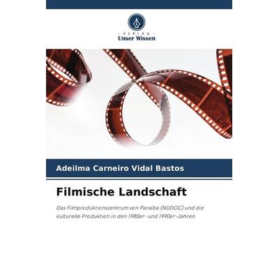 Filmische Landschaft, Taschenbuch von Adeilma Carneiro Vidal Bastos, Verlag Unser Wissen, 978-620-9-57438-2