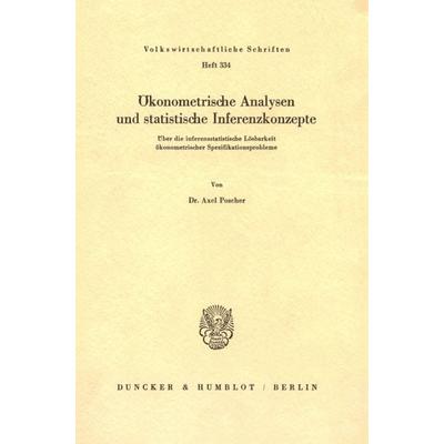Ökonometrische Analysen und statistische Inferenzkonzepte., Taschenbuch von Axel Poscher, Duncker & Humblot, 978-3-428-05407-7