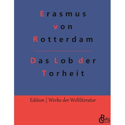Das Lob der Torheit, Gebundene Ausgabe von Erasmus Rotterdam, Gröls Verlag, 978-3-96637-782-9