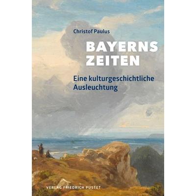 Bayerns Zeiten, Gebundene Ausgabe von Christof Paulus, Pustet, F, 978-3-7917-3278-7