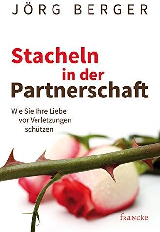 Jörg Berger - Stacheln in der Partnerschaft: Wie Sie Ihre Liebe vor Verletzungen schützen - Preis vom 18.10.2026 15:28:09 h