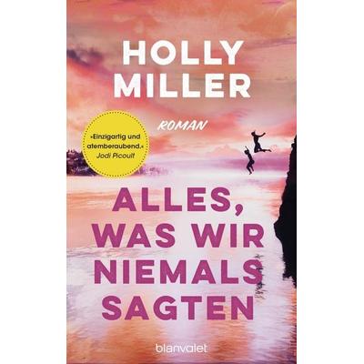 Alles, was wir niemals sagten, Taschenbuch von Holly Miller, Blanvalet