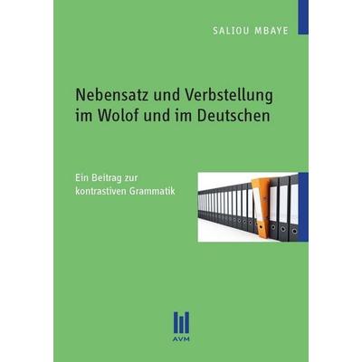 Nebensatz und Verbstellung im Wolof und im Deutschen, Taschenbuch von Saliou Mbaye, Akademische Verlagsgemeinschaft München, 978-3-86924-252-1