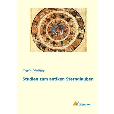 Studien zum antiken Sternglauben, Taschenbuch von Erwin Pfeiffer, Literaricon, 978-3-95697-073-3