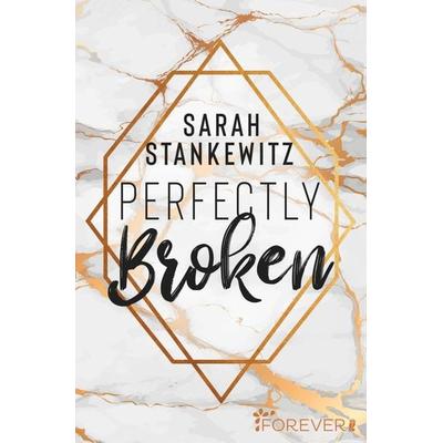 Perfectly Broken, Taschenbuch von Sarah Stankewitz, Forever