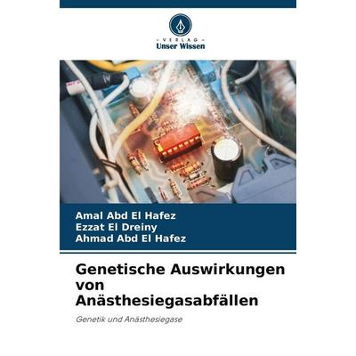 Genetische Auswirkungen von Anästhesiegasabfällen, Taschenbuch von Amal Abd El Hafez,Ezzat El Dreiny,Ahmad Abd El Hafez, Verlag Unser Wissen,