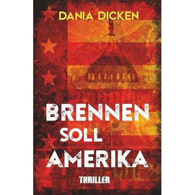 Brennen soll Amerika, Taschenbuch von Dania Dicken, Tolino Media, 978-3-7579-0797-6
