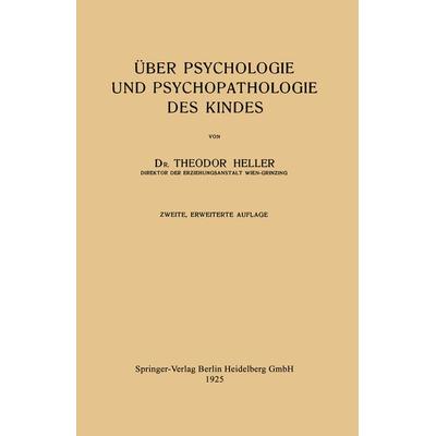 Über Psychologie und Psychopathologie des Kindes, Taschenbuch von Theodor Heller, Springer Berlin, 978-3-662-40515-4