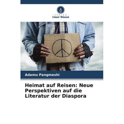 Heimat auf Reisen: Neue Perspektiven auf die Literatur der Diaspora, Taschenbuch von Adamu Pangmeshi, Verlag Unser Wissen, 978-620-5-62034-2