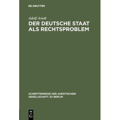 Der deutsche Staat als Rechtsproblem, Gebundene Ausgabe von Adolf Arndt, De Gruyter, 978-3-11-001582-9