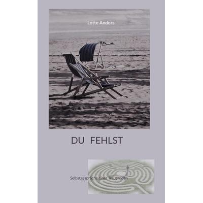 Du fehlst, Gebundene Ausgabe von Lotte Anders, BoD – Books on Demand, 978-3-7568-7902-1