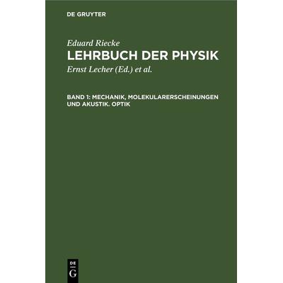 Mechanik, Molekularerscheinungen und Akustik. Optik, Gebundene Ausgabe von Eduard Riecke, De Gruyter, 978-3-11-268177-0