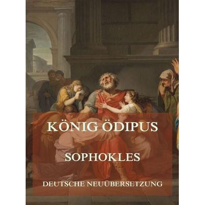 König Ödipus (Deutsche Neuübersetzung), Taschenbuch von Sophokles, Jazzybee Verlag, 978-3-8496-6693-4