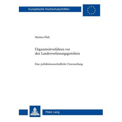 Organstreitverfahren vor den Landesverfassungsgerichten, Taschenbuch von Martina Flick Witzig, Peter Lang Group AG, International Academic Publishers,