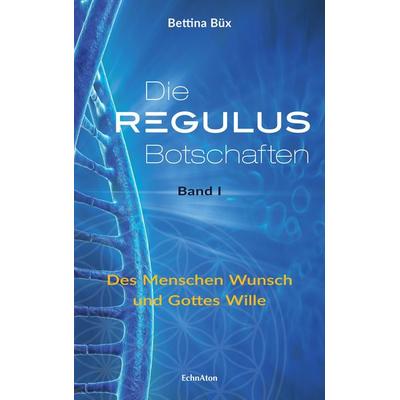 Die Regulus-Botschaften, Gebundene Ausgabe von Bettina Büx, EchnAton Verlag, 978-3-937883-91-5