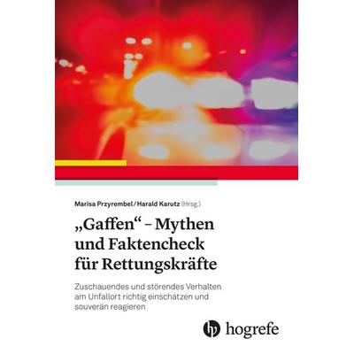 „Gaffen“ - Mythen und Faktencheck für Rettungskräfte, Taschenbuch von , Hogrefe AG, 978-3-456-86377-1