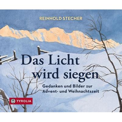 Das Licht wird siegen, Gebundene Ausgabe von Reinhold Stecher, Tyrolia, 978-3-7022-4358-6